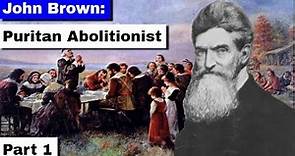 John Brown: Puritan Abolitionist | Part 1