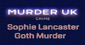 Sophie Lancaster MURDERED FOR BEING DIFFERENT - Murder Crime Uk