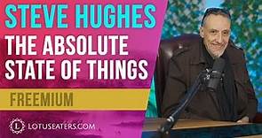 Full Interview with Steve Hughes About the Absolute State of Things