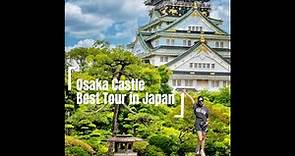OSAKA CASTLE, Best Tour in Japan