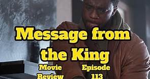 Message from the King (REVIEW) - Episode 113 - Black on Black