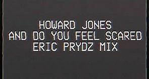 Howard Jones - And Do You Feel Scared (Eric Prydz Mix) [Full Version]