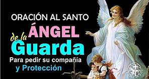 ORACIÓN AL ANGEL DE LA GUARDA PARA PEDIR SU COMPAÑÍA Y PROTECCION