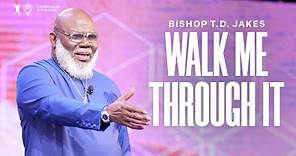Walk Me Through It - Bishop T. D. Jakes