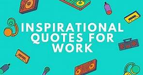 Top 10 Inspirational Quotes for Work - Quote Bold