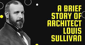 A Brief Story of Architect Louis Sullivan