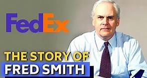 THE STORY OF FRED SMITH - THE FOUNDER OF FEDEX