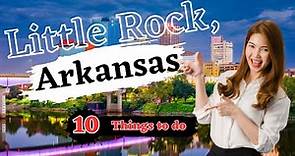 10 Best Things To Do in Little Rock, Arkansas
