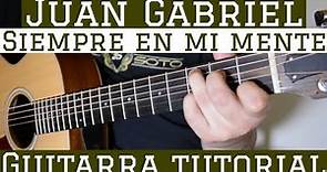 Siempre En Mi Mente - Tutorial de Guitarra ( Juan Gabriel ) Para Principiantes