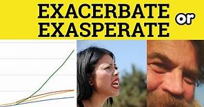 🔵 Exacerbate or Exasperate - Exacerbate Meaning - Exasperate Examples - The Difference Explained