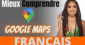 Mieux Comprendre Google Maps - Français