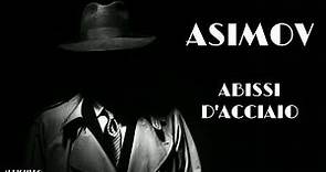 Isaac Asimov - Abissi d'acciaio