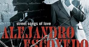 Alejandro Escovedo - Street Songs Of Love