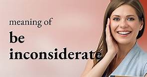 Understanding the Meaning of "Being Inconsiderate"