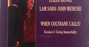 Tisziji Muñoz, Lam Sobo John Medeski - When Coltrane Calls! Session 3: Living Immortality