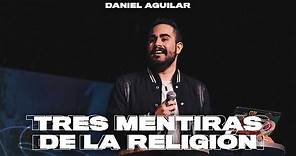 TRES MENTIRAS DE LA RELIGIÓN | Ps. Daniel Aguilar