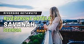 Riverside Getaways - Discover the Best Riverfront Hotels for a Perfect Stay in Savanah, Georgia
