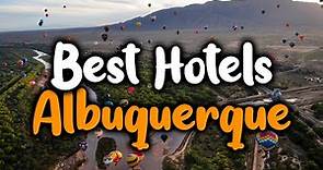 Best Hotels In Albuquerque, New Mexico - For Families, Couples, Work Trips, Luxury & Budget