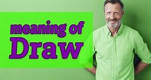 Draw | Meaning of draw