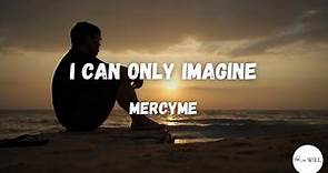 I Can Only Imagine (Lyrics) | MercyMe