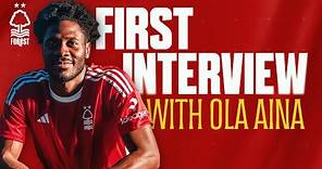 FIRST INTERVIEW | OLA AINA JOINS NOTTINGHAM FOREST | 2023/24