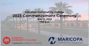 Glendale Community College 2023 Commencement Ceremony - Live Stream May 12, 2023