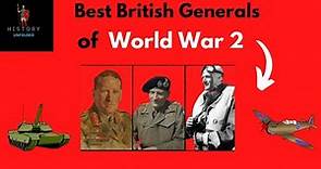 The Best British Generals of World War 2: History revealed