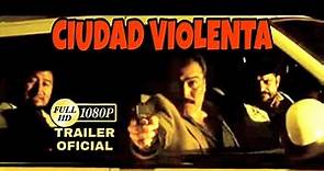 CIUDAD VIOLENTA Trailer Oficial © 2019