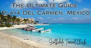 Playa Del Carmen: The Ultimate Guide To Planning Your Vacation