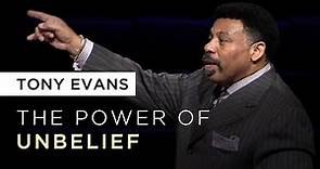 The Power of Unbelief | Sermon by Tony Evans