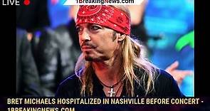 Bret Michaels Hospitalized in Nashville Before Concert - 1breakingnews.com