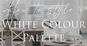 HOW TO decorate in a WHITE COLOUR Palette | Our Top Interior Styling Tips