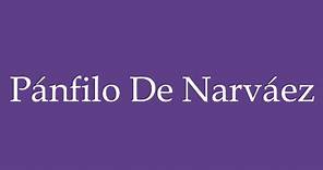 Como Pronunciar ''Pánfilo de Narváez'' Correctamente en Español