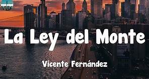 Vicente Fernández - La Ley del Monte (Letra/Lyrics)