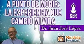 A punto de Morir: la experiencia que cambió mi vida, por el Dr. Juan José López