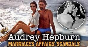 Audrey Hepburn's Love Life: Marriages, Affairs and Scandals