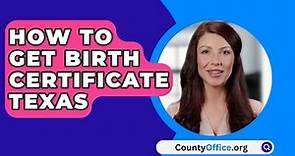 How To Get Birth Certificate Texas - CountyOffice.org