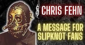 Chris Fehn (Ex-Slipknot) - A Message To The Fans