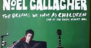 Noel Gallagher – The Dreams We Have As Children - Live At The Royal Albert Hall (2018, Vinyl)