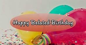 Happy Belated Birthday Message - Belated Happy Birthday