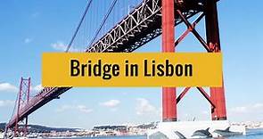 The 25 April Bridge in Lisbon : History and facts