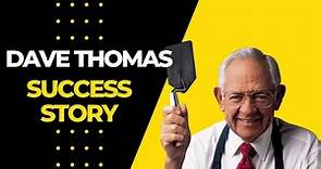 Dave Thomas Success Story
