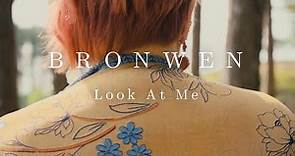 BRONWEN - Look At Me (Official Video)