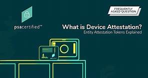 What is Device Attestation? | Entity Attestation Tokens Explained | PSA Certified Security Goals
