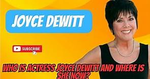 Who is actress Joyce DeWitt and where is she now?