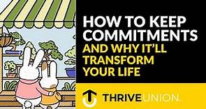 How to Keep Commitments and Why it'll Transform Your Life