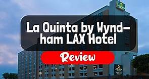La Quinta by Wyndham LAX Hotel Review - Is It Worth The Price?