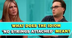Idiom 'No Strings Attached' Meaning