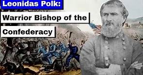 Leonidas Polk Warrior Bishop of the Confederacy | Full Documentary