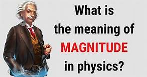 What is the meaning of MAGNITUDE in physics? || QnA Explained